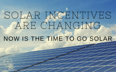 Changes to Solar Incentives make NOW the time to go solar!